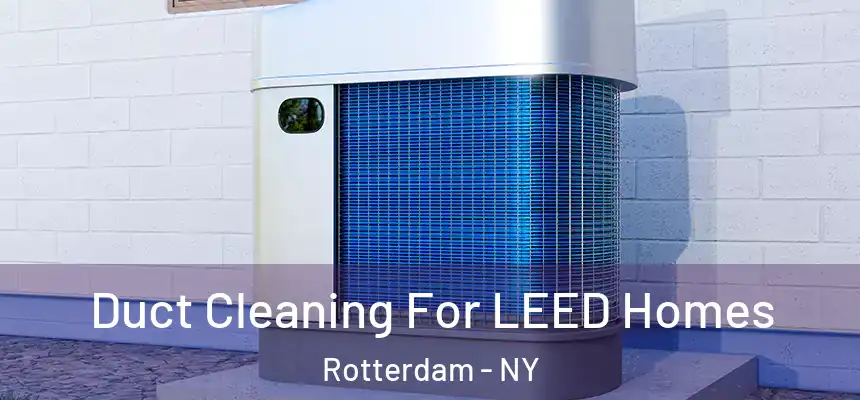  Duct Cleaning For LEED Homes Rotterdam - NY