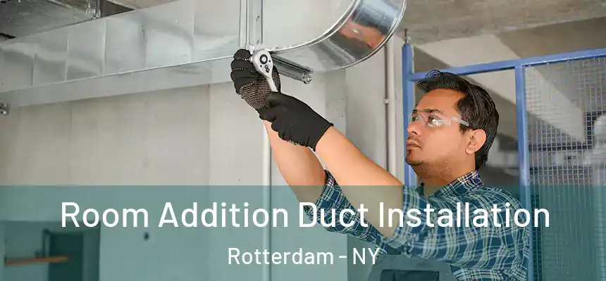  Room Addition Duct Installation Rotterdam - NY