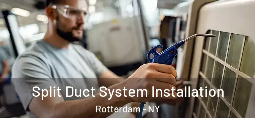  Split Duct System Installation Rotterdam - NY